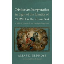 Trinitarian Interpretation in Light of the Identity of YHWH as the Triune God: A Biblical, Historical, and Theological Approach