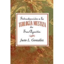 Introduccion a la Teologia Mestiza de San Agustin Aeth: Introduction to the Mestizo Theology of Saint Augustine Spanish