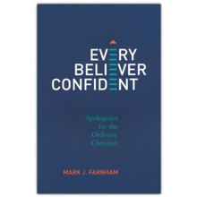 Every Believer Confident: Apologetics for the Ordinary Christian