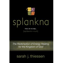 Splankna: The Redemption of Energy Healing for the Kingdom of God