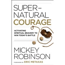 Supernatural Courage: Activating Spiritual Bravery to Win Today's Battle