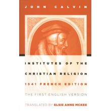 The Institutes of the Christian Religion, 1541 Edition
