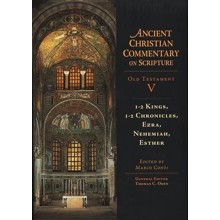 1-2 Kings, 1-2 Chronicles, Ezra, Nehemiah, Esther: Ancient Christian Commentary on Scripture, OT Volume 5 [ACCS]