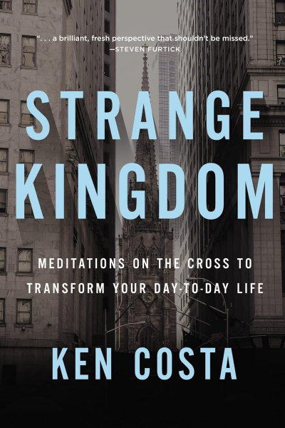 Strange Kingdom: Meditations on the Cross to Transform Your Day-to-Day Life
