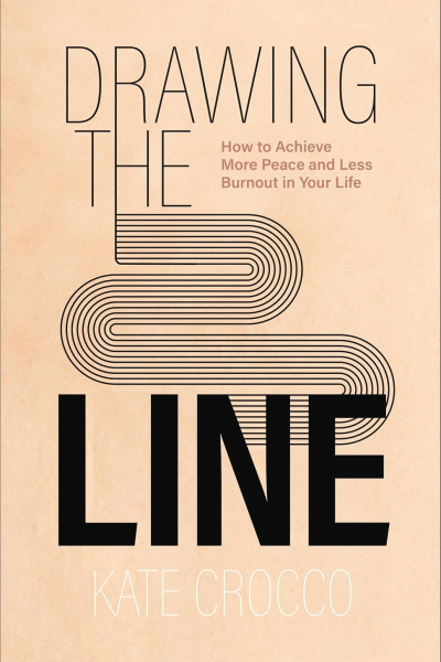 Drawing the Line: How to Achieve More Peace and Less Burnout in Your Life