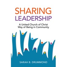 Sharing Leadership: A United Church of Christ Way of Being in Community