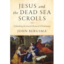 Jesus and the Dead Sea Scrolls: Unlocking the Jewish Roots of Christianity