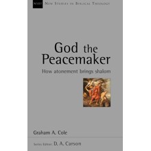 God the Peacemaker: How Atonement Brings Shalom (New Studies in Biblical Theology)