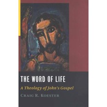 The Word of Life: A Theology of John's Gospel
