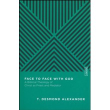 Face to Face with God: A Biblical Theology of Christ as Priest and Mediator