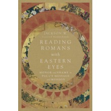 Reading Romans with Eastern Eyes: Honor and Shame in Paul's Message and Mission