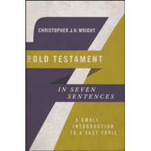 The Old Testament in Seven Sentences: A Small Introduction to a Vast Topic