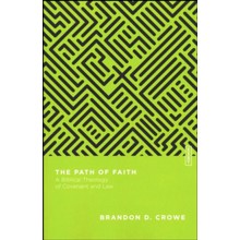 The Path of Faith: A Biblical Theology of Covenant and Law