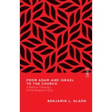 From Adam and Israel to the Church: A Biblical Theology of the People of God