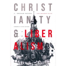 Christianity & Liberalism: 100th Anniversary Edition