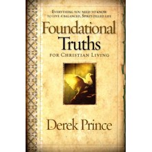 Foundational Truths for Christian Living: Everything You Need to  Know to Live a Balanced, Spirit-Filled Life