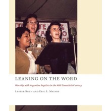 Leaning on the Word: Worship with Argentine Baptists in the Mid-Twentieth Century