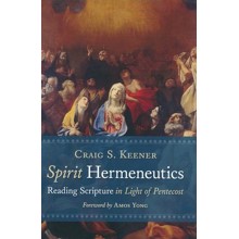 Spirit Hermeneutics: Reading Scripture in Light of Pentecost