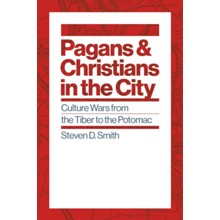Pagans & Christians in the City: Culture Wars from the Tiber to the Potomac
