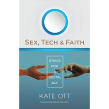 Sex, Tech, and Faith: Ethics for a Digital Age