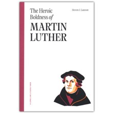 The Heroic Boldness of Martin Luther