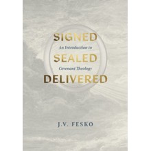 Signed, Sealed, Delivered: An Introduction to Covenant Theology