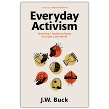 Everyday Activism: Following 7 Practices of Jesus to Create a Just World