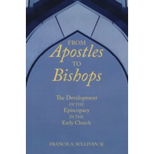 From Apostles to Bishops: The Development of the Episcopacy in the Early Church