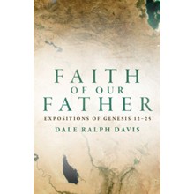 Faith of our Father: Expositions of Genesis 12-25