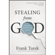 Stealing from God: Why Atheists Need God to Make Their Case