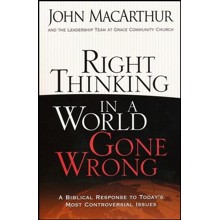 Right Thinking in a World Gone Wrong: A Biblical Response to Today's Most Controversial Issues