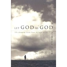 Let God Be God: Life-changing Truths from the Book of Job