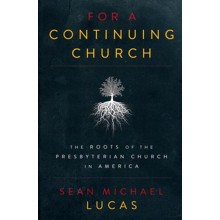 For a Continuing Church: The Roots of the Presbyterian Church in America