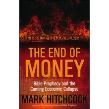 The End of Money: Bible Prophecy and the Coming   Economic Collapse