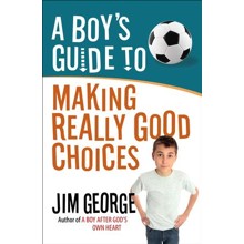 A Boy's Guide to Making Really Good Choices