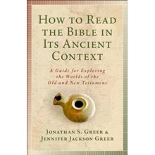 How to Read the Bible in Its Ancient Context: A Guide for Exploring the Worlds of the Old and New Testaments