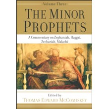 The Minor Prophets, vol. 3: A Commentary on Zephaniah, Haggai, Zechariah, Malachi