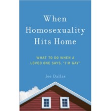When Homosexuality Hits Home: What to Do When a Loved One Says, I'm Gay