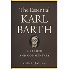 The Essential Karl Barth: A Reader and Commentary