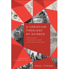 A Christian Theology of Science: Reimagining a Theological Vision of Natural Knowledge