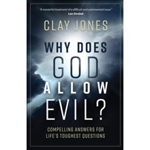 Why Does God Allow Evil?: Compelling Answers for Life's Toughest Questions