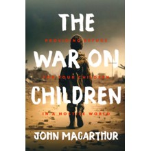 The War on Children: Providing Refuge for Your Children in a Hostile World