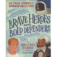 Brave Heroes and Bold Defenders: 50 True Stories of Daring Men of God