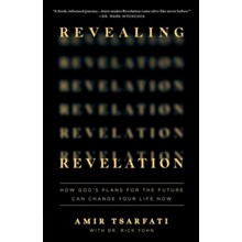 Revealing Revelation: How God's Plans for the Future Can Change Your Life Now