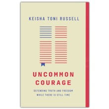 Uncommon Courage: Defending Truth and Freedom While There Is Still Time