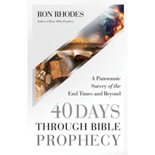 40 Days Through Bible Prophecy: A Panoramic Survey of the End Times and Beyond