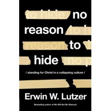 No Reason to Hide: Standing for Christ in a Collapsing Culture