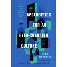 Apologetics for an Ever-Changing Culture: A Biblical and Culturally Relevant Approach to Talking About God