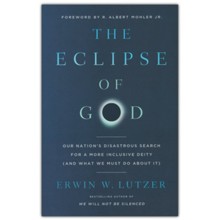 The Eclipse of God: Our Nation's Disastrous Search for a More Inclusive Deity (and What We Must Do About It)