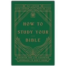 How to Study Your Bible: Discover the Life-Changing Approach to God's Word